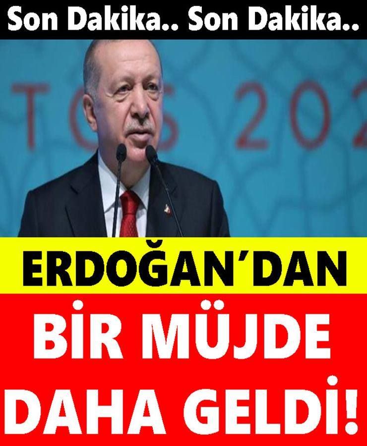 ERDOĞAN’DAN MÜJDE