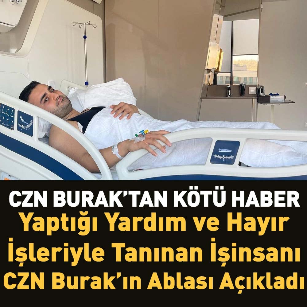 Art arda ameliyat geçiren CZN Burak’ın sağlık durumu nasıl? Ablası açıkladı