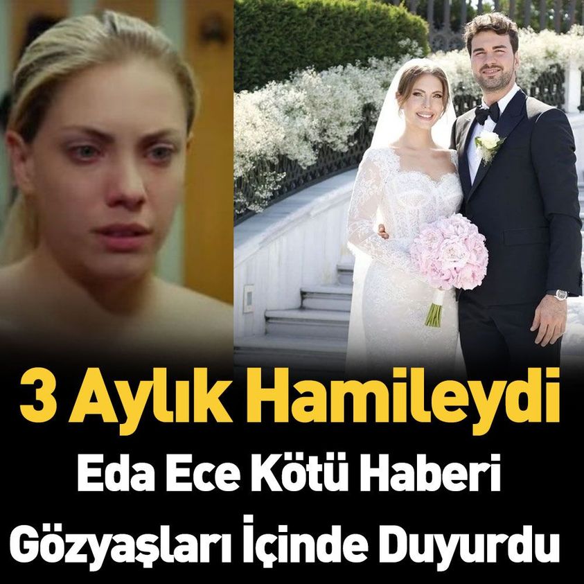 HAMİLE EDA ECE’DEN KÖTÜ HABER
